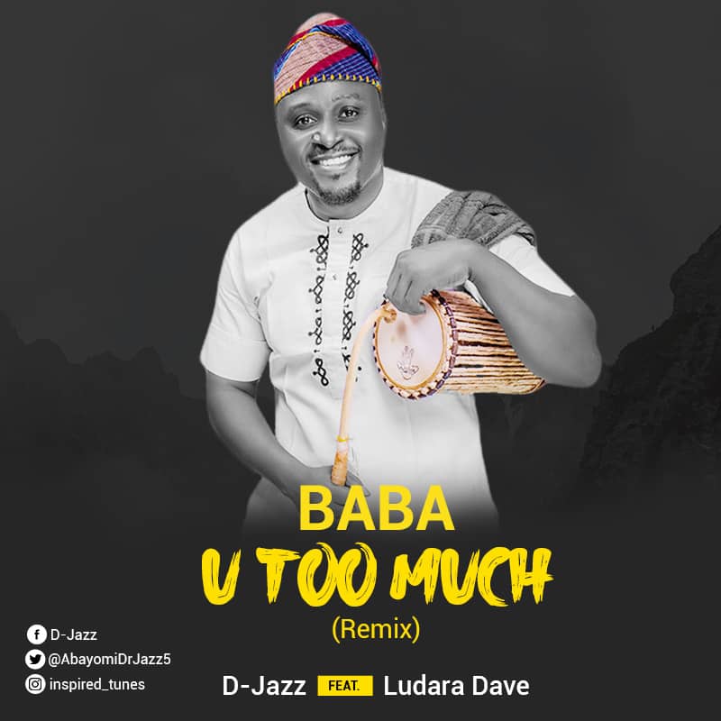 Baba U Too Much by D-Jazz ft LudaraDave