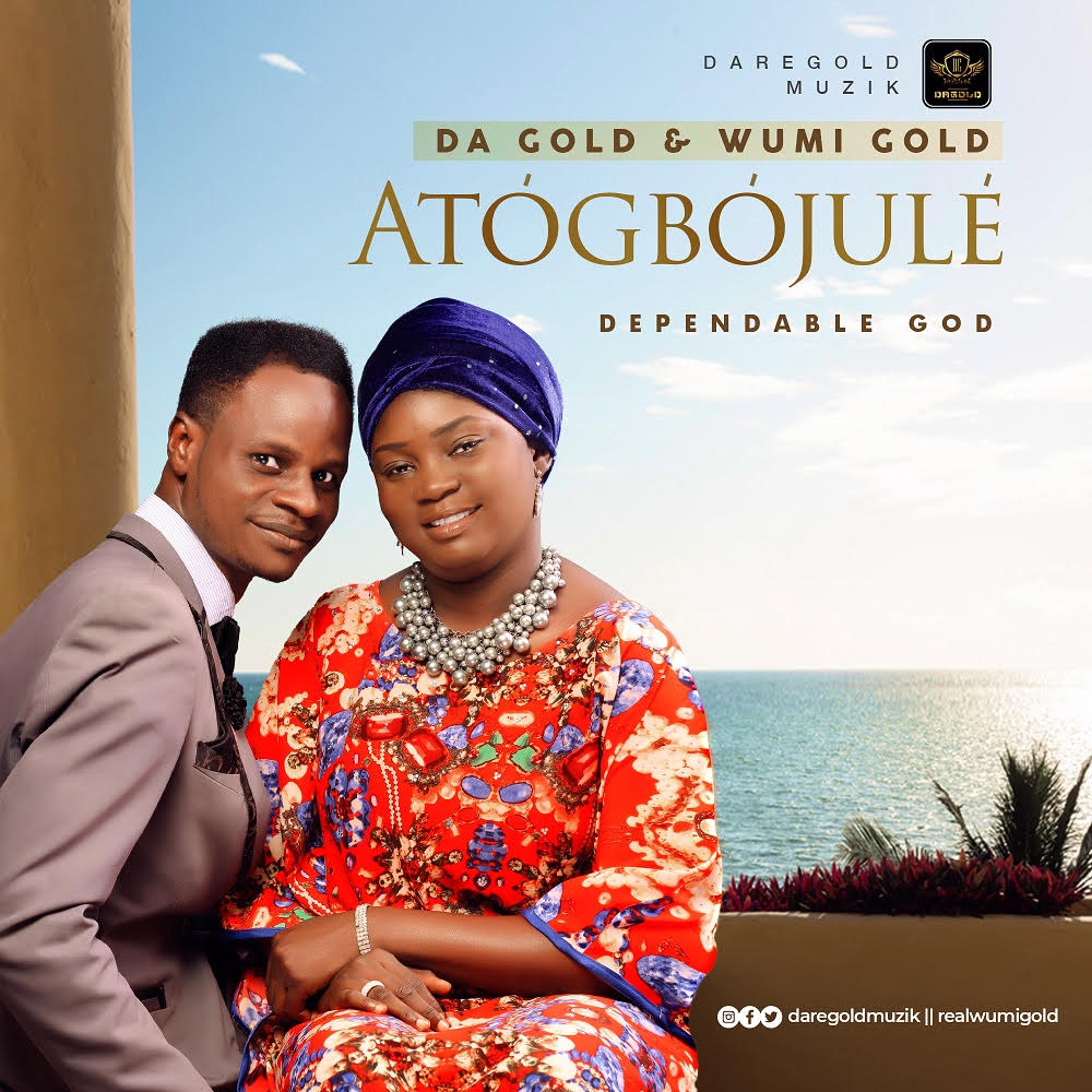 Atogbojule (Dependable God) by Da Gold & Wumi Gold