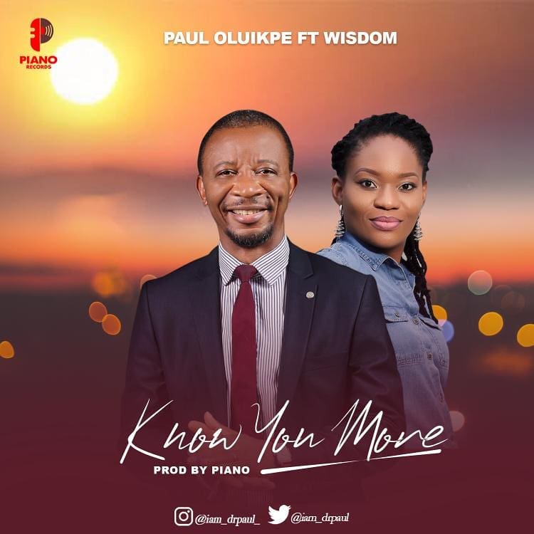 Know You More by Paul Oluikpe Ft. Wisdom