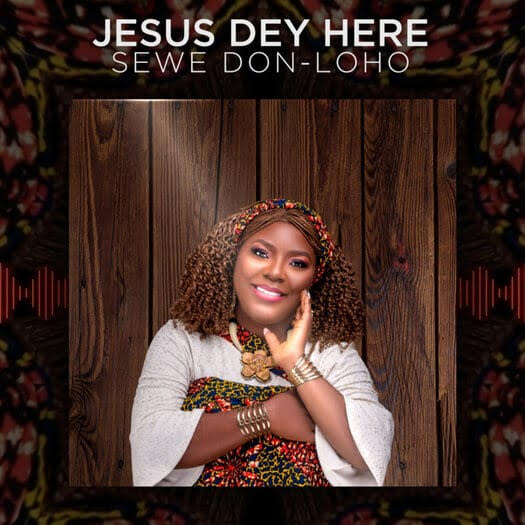 Jesus Dey Here by Sewe Don-Loho