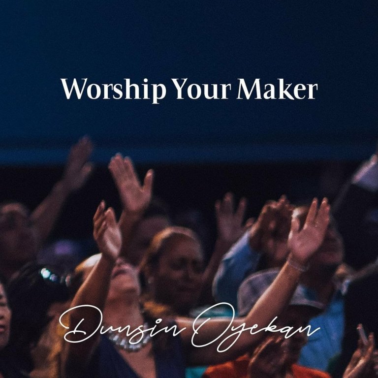 Worship Your Maker by Dunsin Oyekan