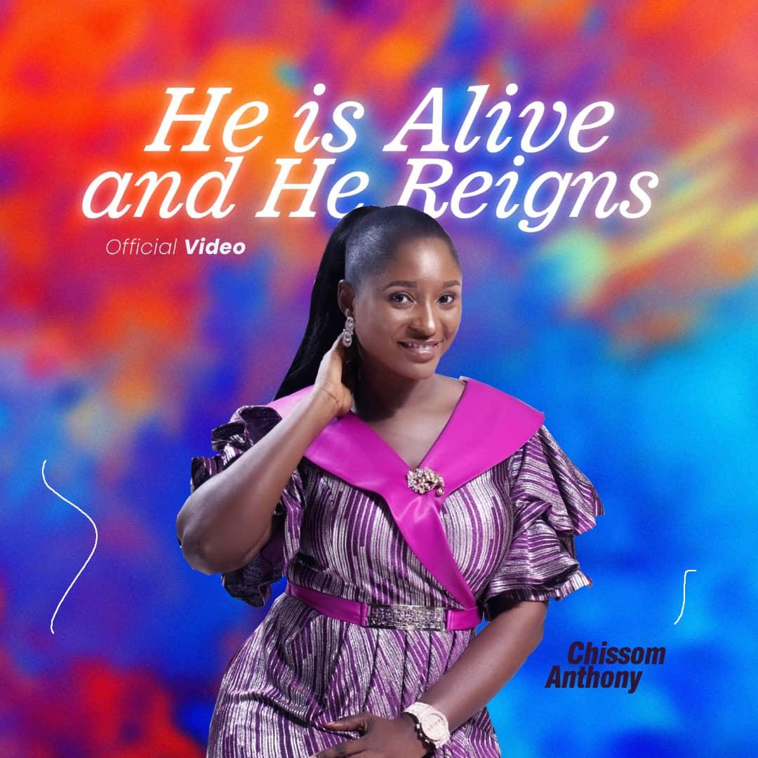 He is Alive and He Reigns - Chissom Anthony