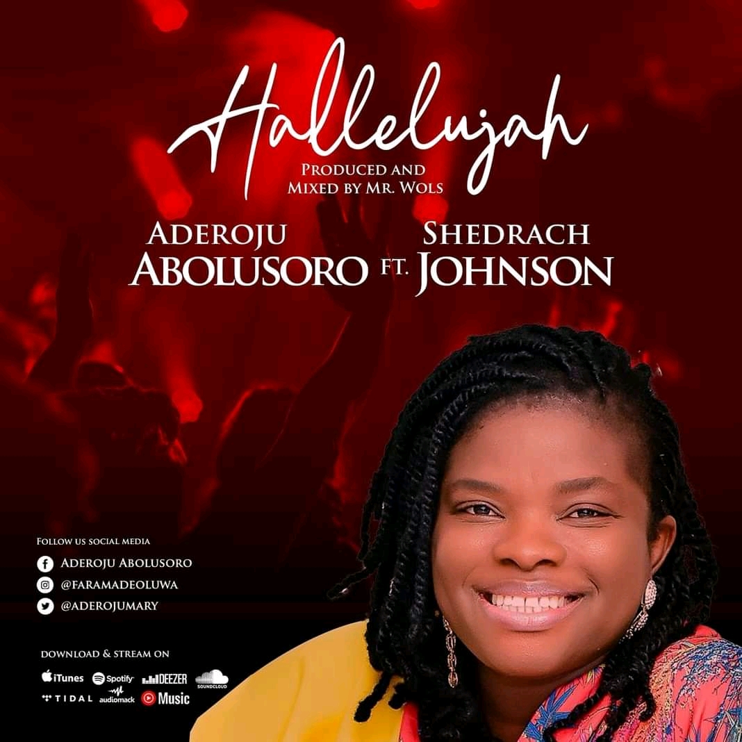 Nigerian gospel music singer and worshiper, Aderoju Abolusoro offers up a brand new song and lyrics titled “Hallelujah” featuring Shedrach Johnson