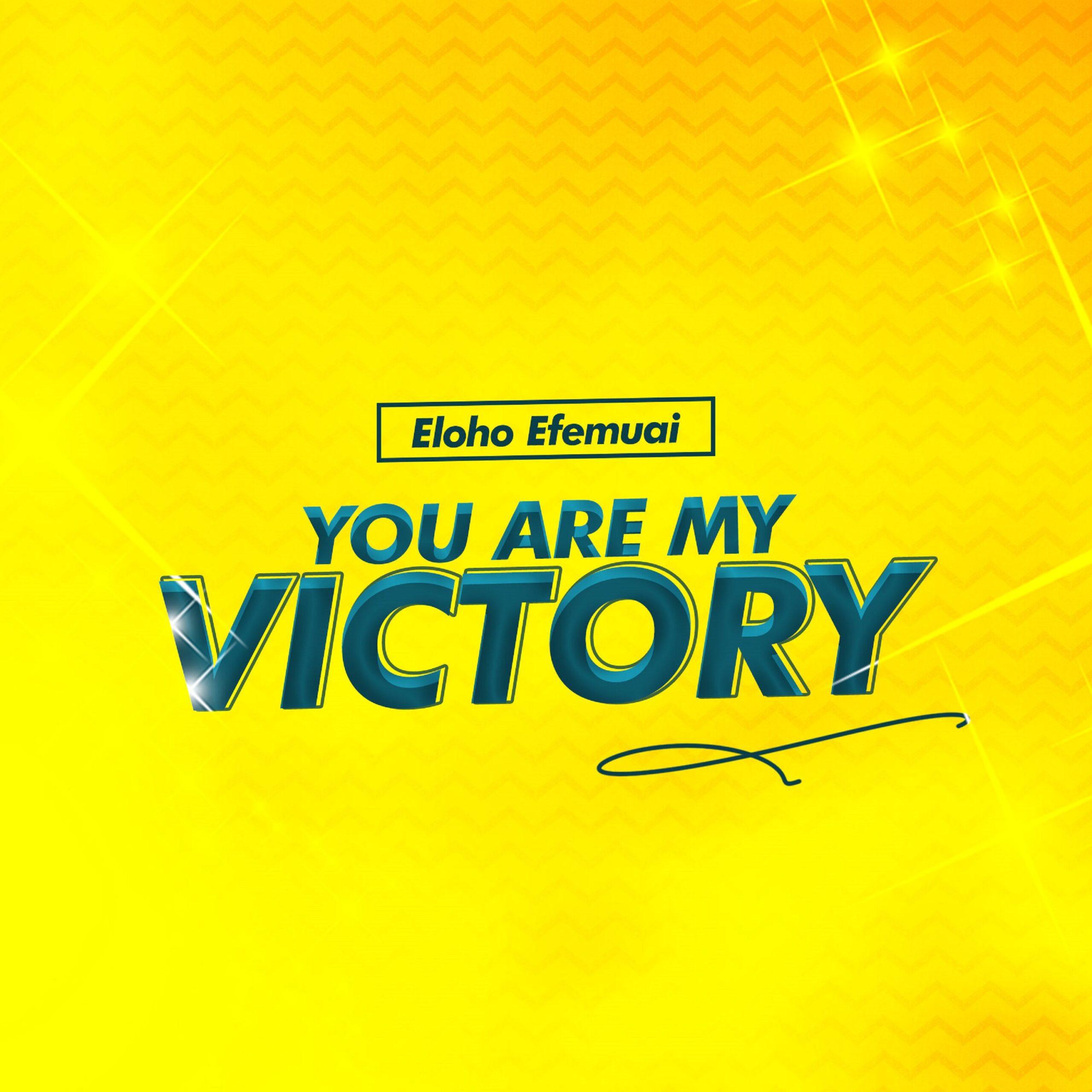 You are my Victory - Eloho Efemuaishares