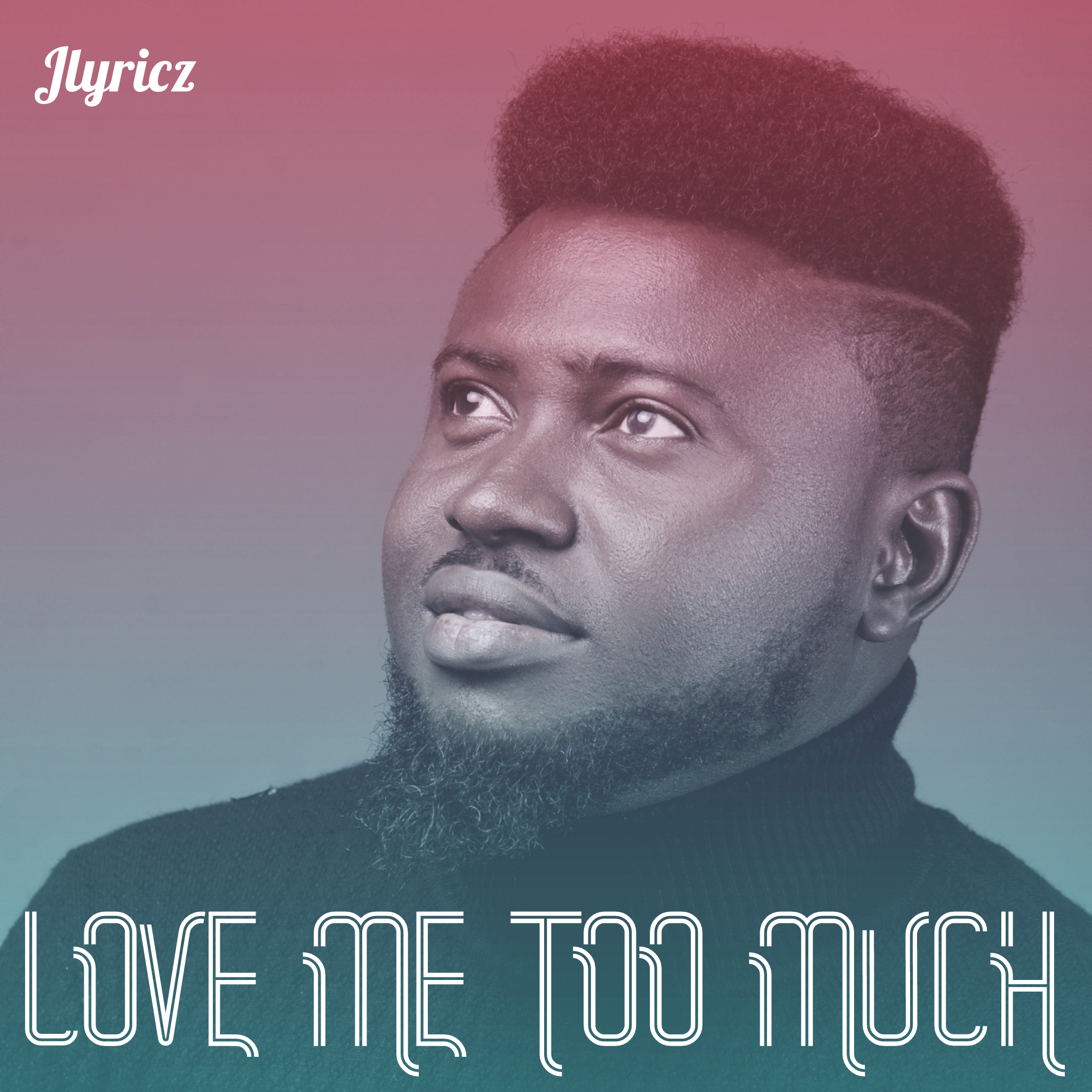 Love Me Too Much - Jlyricz