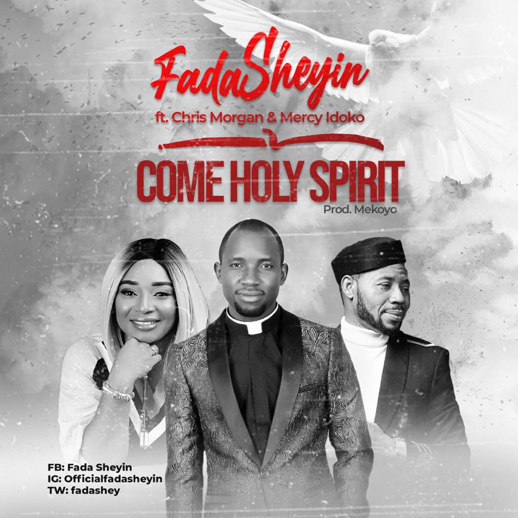 Come Holy Spirit - Fada Sheyin Feat. Chris Morgan & Mercy Idoko