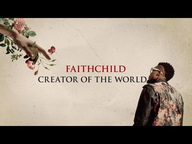 Creator Of The World - Faith Child