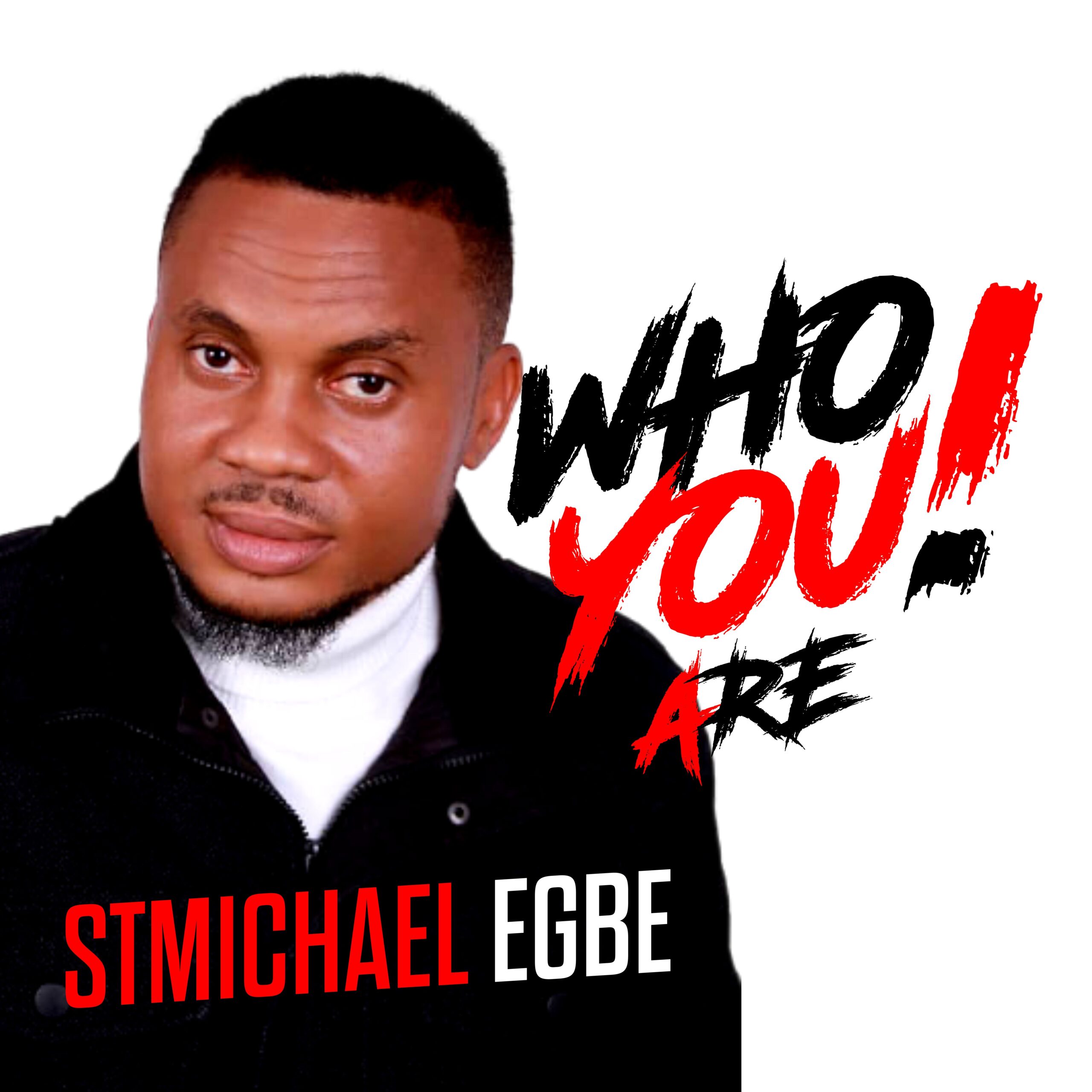 Who You Are - StMichael Egbe