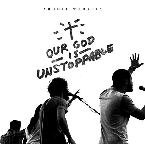 Our God Is Unstoppable - Summit Worship