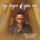 Igileyin Ogba Mi - Elijah Daniel Omo Majemu