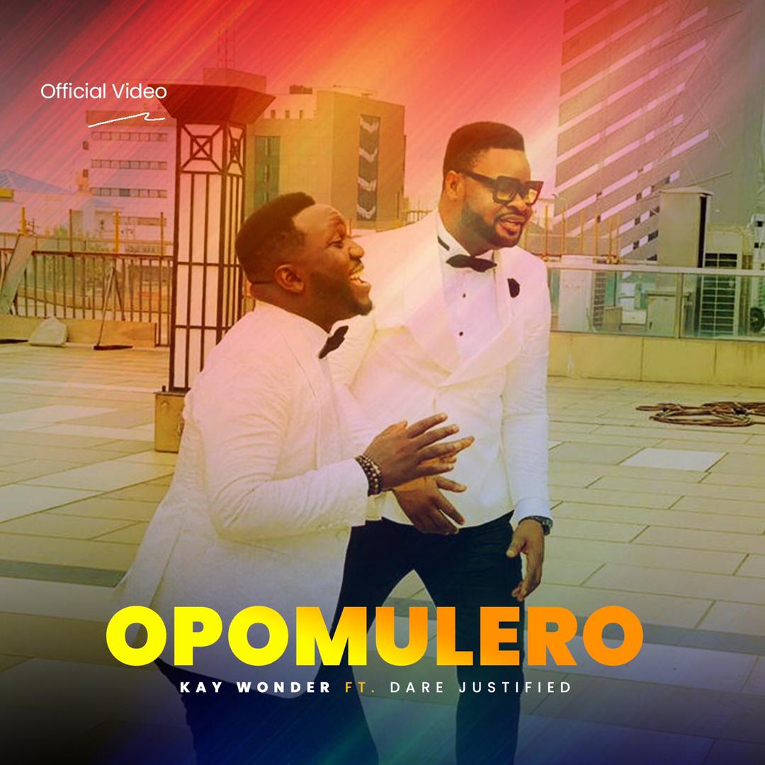 Opomulero - Kay Wonder ft. Dare Justified