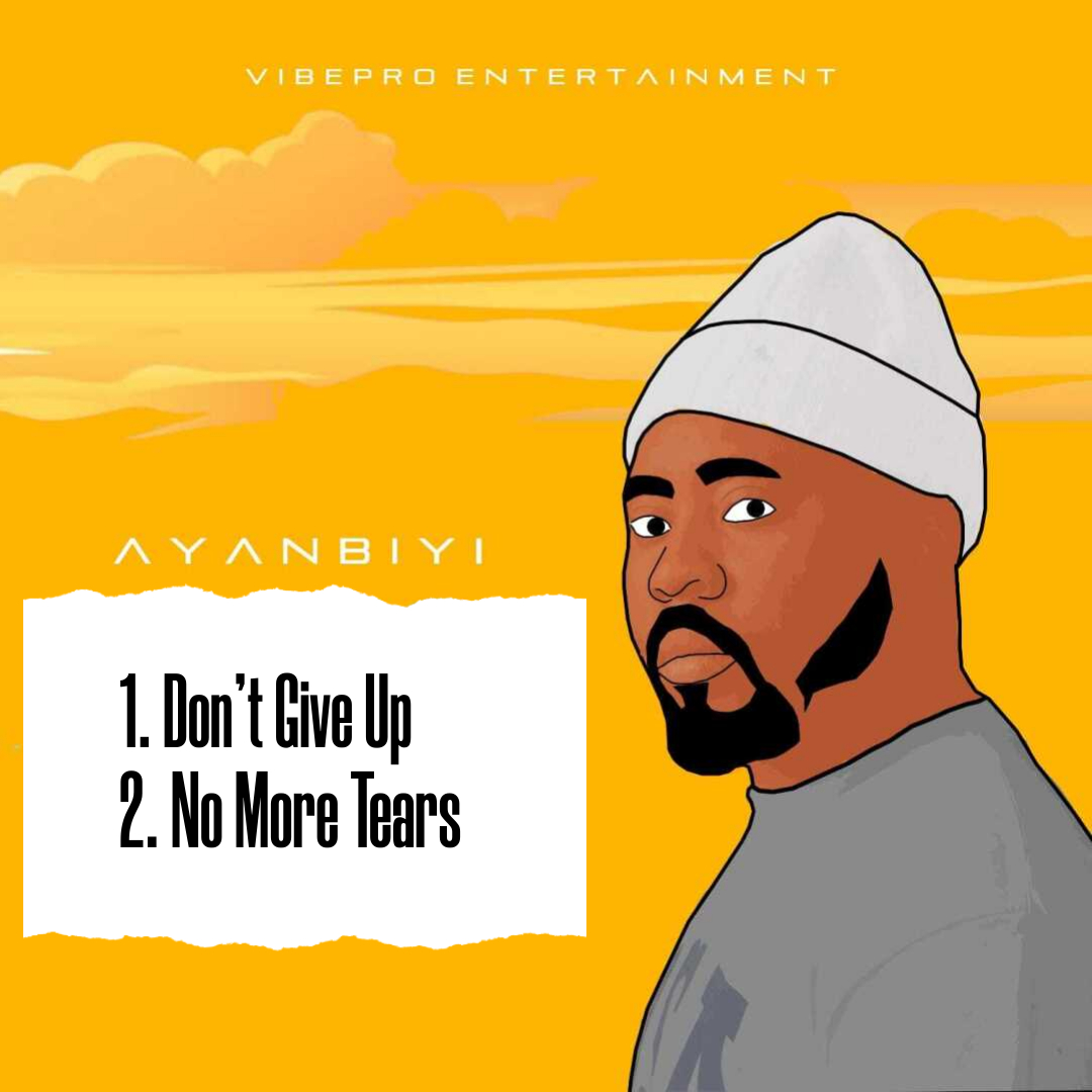 "No More Tears" and "Don't Give Up" – Ayanbiyi