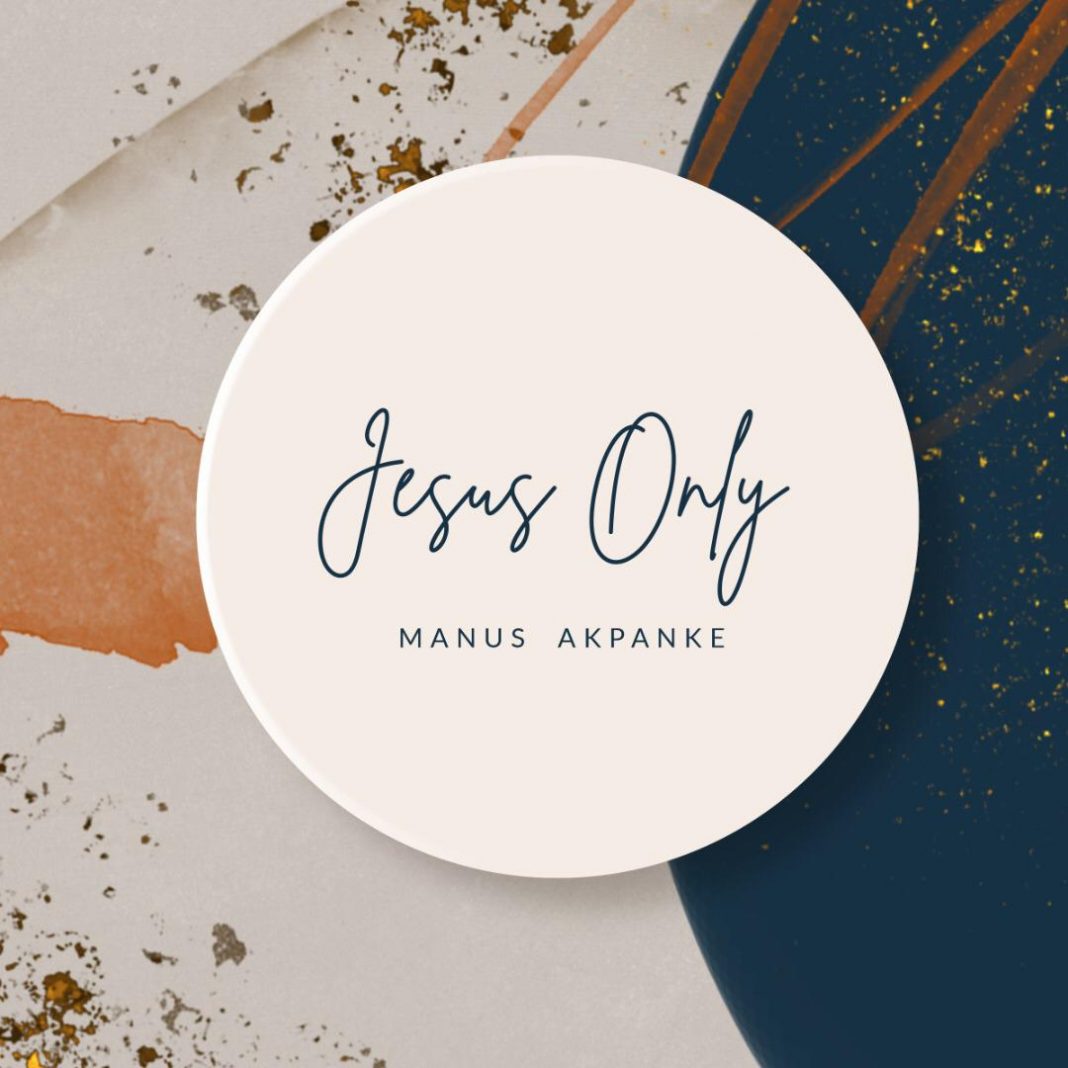 Jesus Only by Manus Akpanke