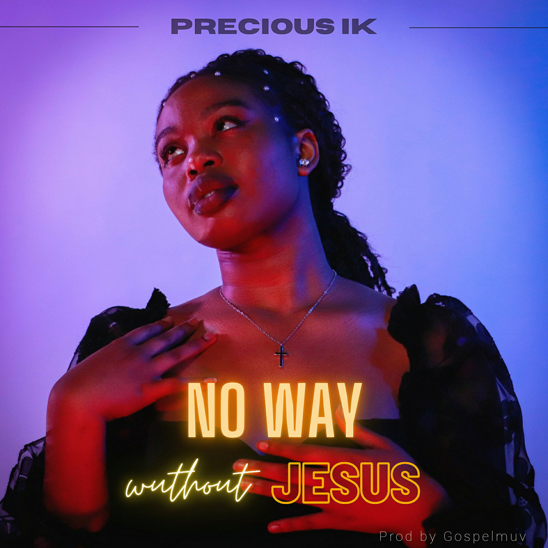 No Way Without Jesus by Precious IK