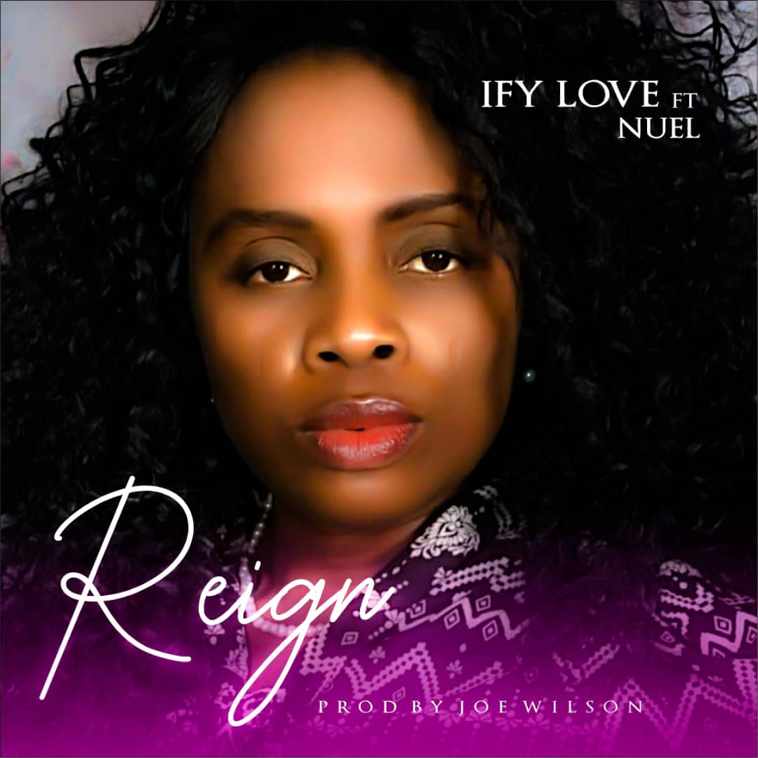 Reign By Ify Love ft. Nuel