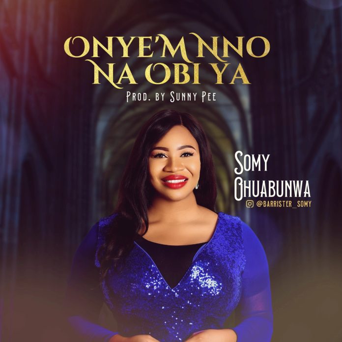 Onye’m Nno Na Obi Ya by Somy Ohuabunwa