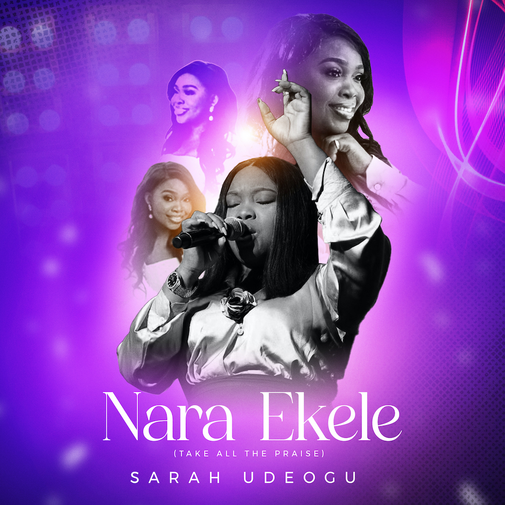 Nara Ekele (Take All The Praise) by Sarah Udeogu