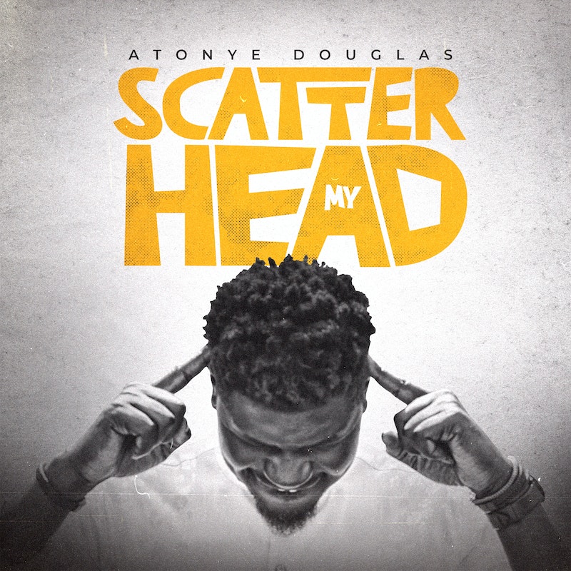 Scatter My Head – Atonye Douglas