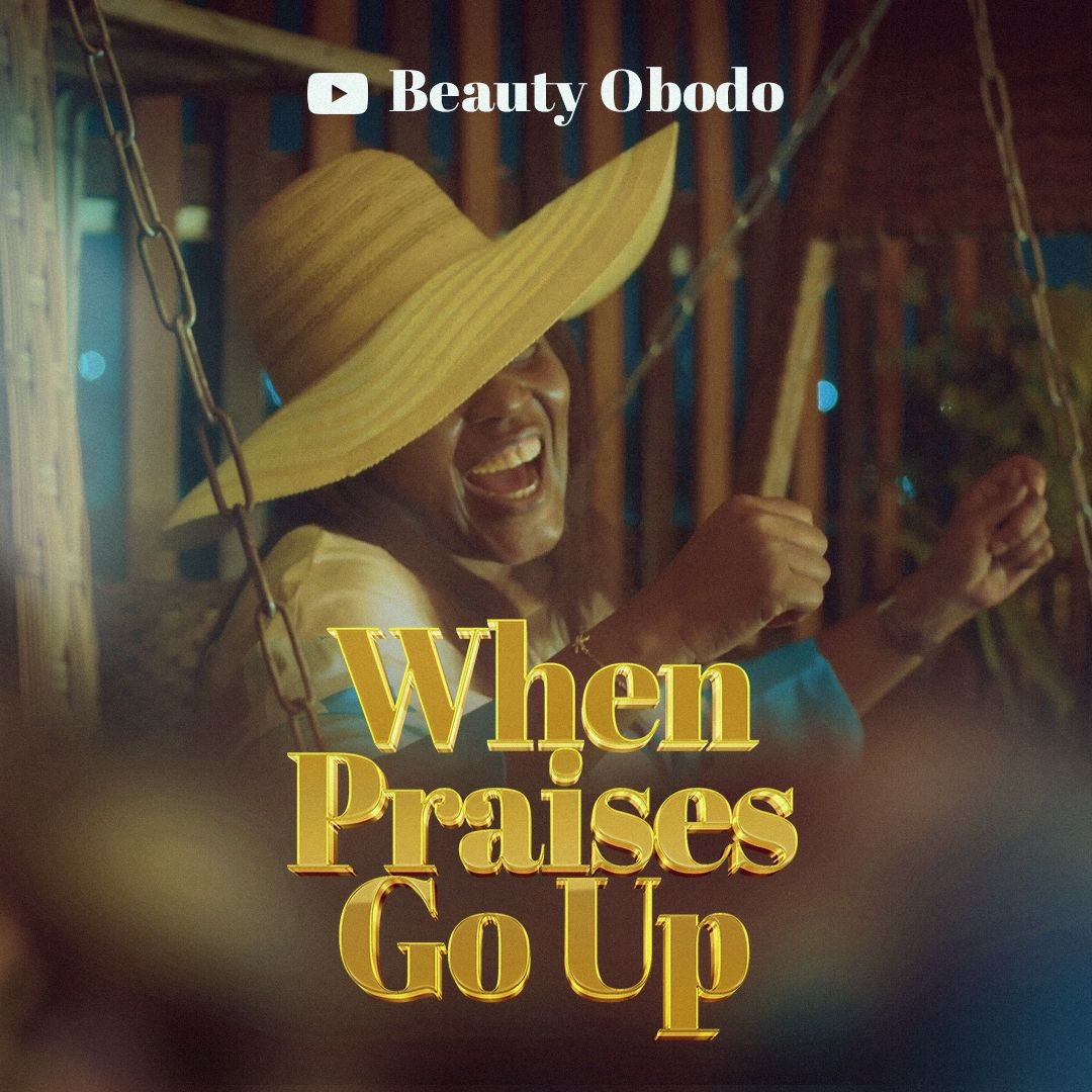 When Praises Go Up by Beauty Obodo