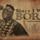 Since I Was Born by Apostle Charles Omoh