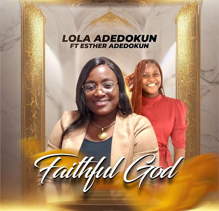 Music + Lyrics Video - Lola Adedokun Feat. Esther Adedokun - Faithful God