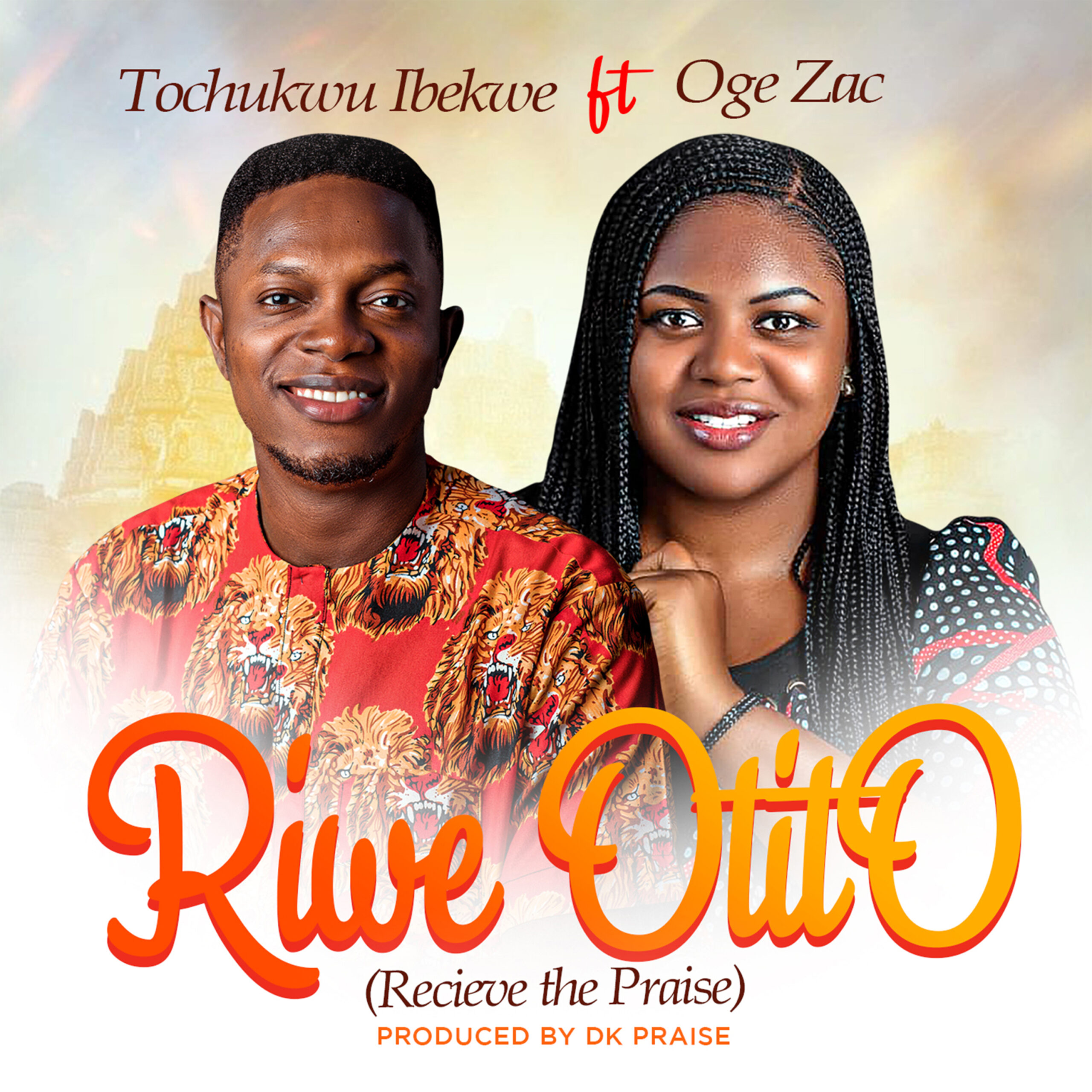 RIWE OTITO (Recieve the Praise) Tochukwu Ibekwe feat. Oge Zac
