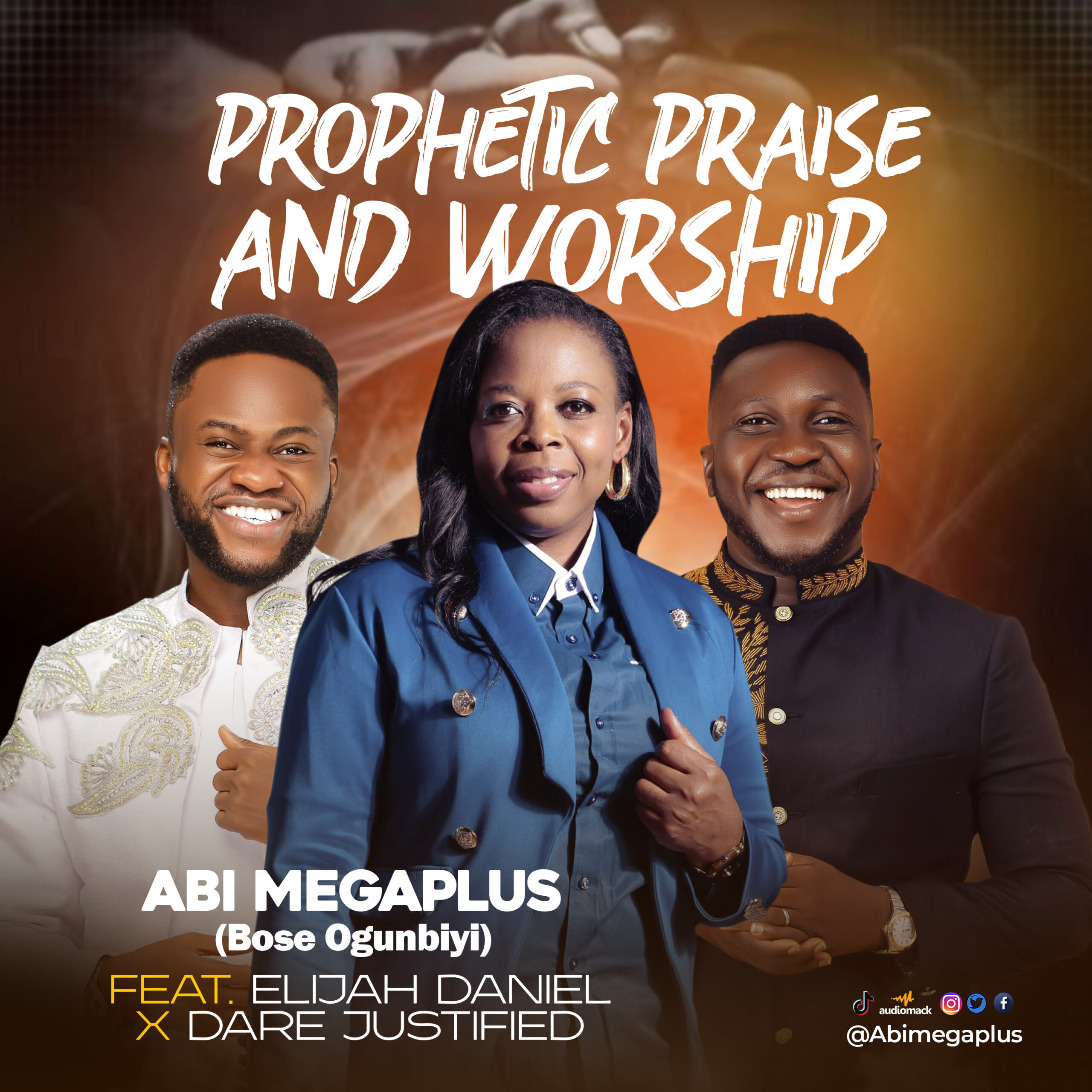 Prophetic Praise By Abi Megaplus Ft. Elijah Daniel & Dare Justified