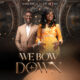 We Bow Down By Mary Isreal Ft. Joe Mettle