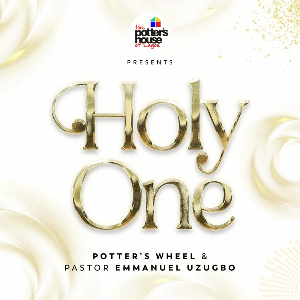 Holy One By Pastor Emmanuel Uzugbo & Potter's Wheel