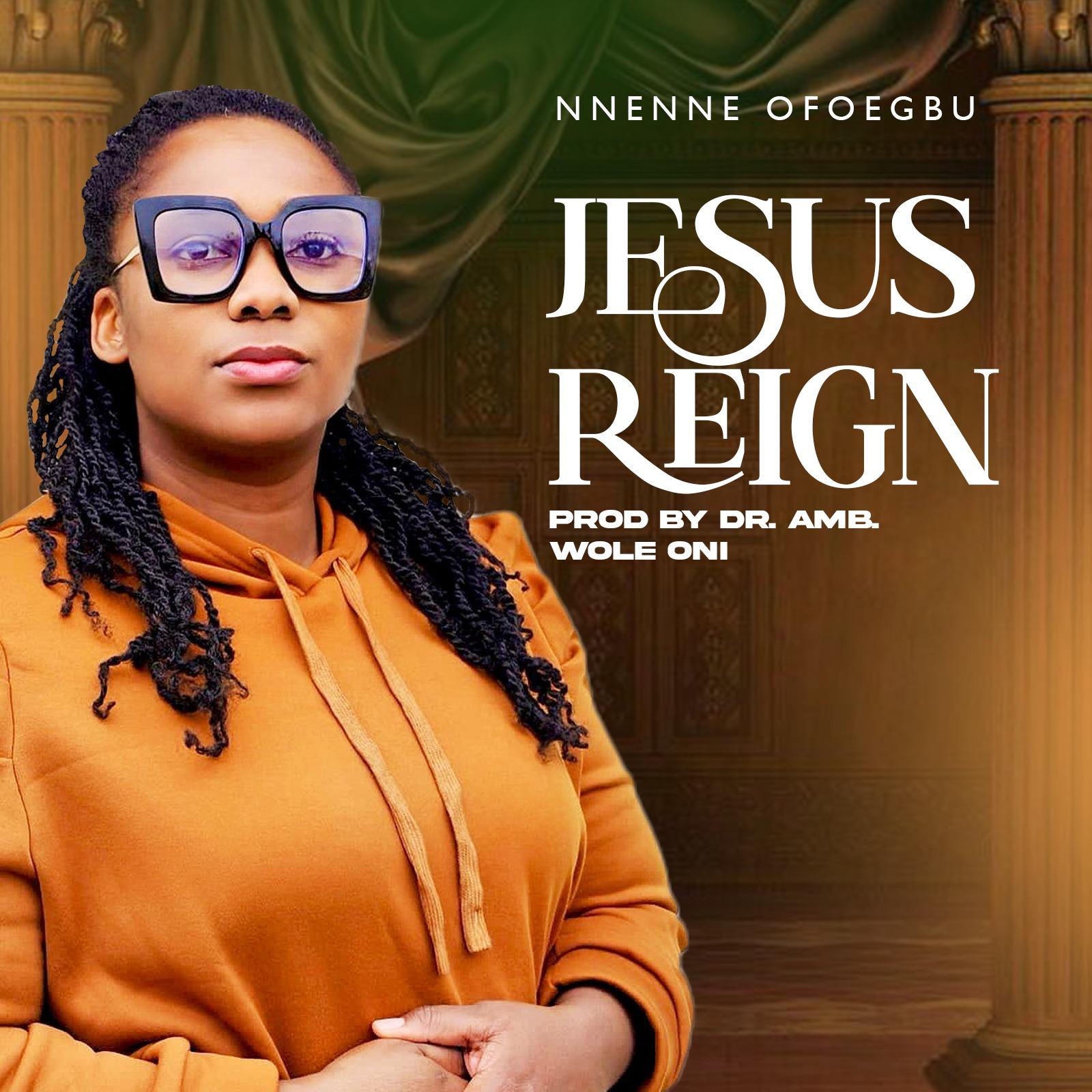 Jesus Reign by Nnenne Ofuegbu