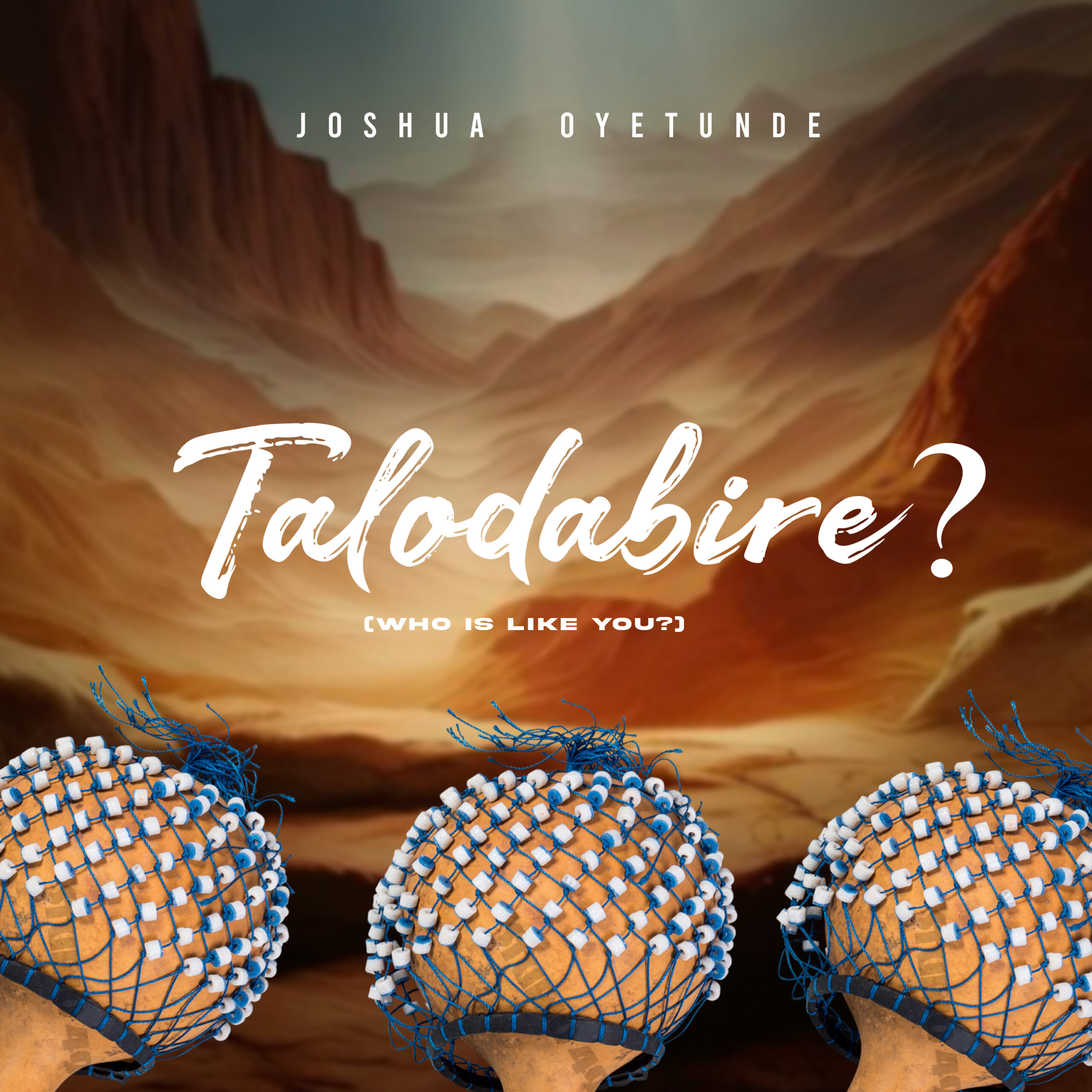 Talódàbíìre? (Who is Like You?) By Joshua Oyetunde