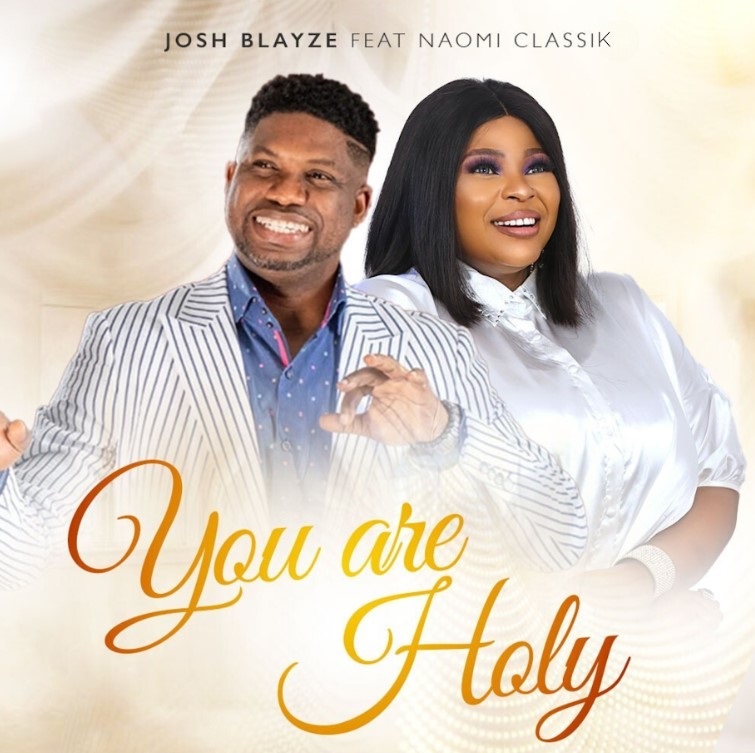 You Are Holy By Josh Blayze Ft. Naomi Classik