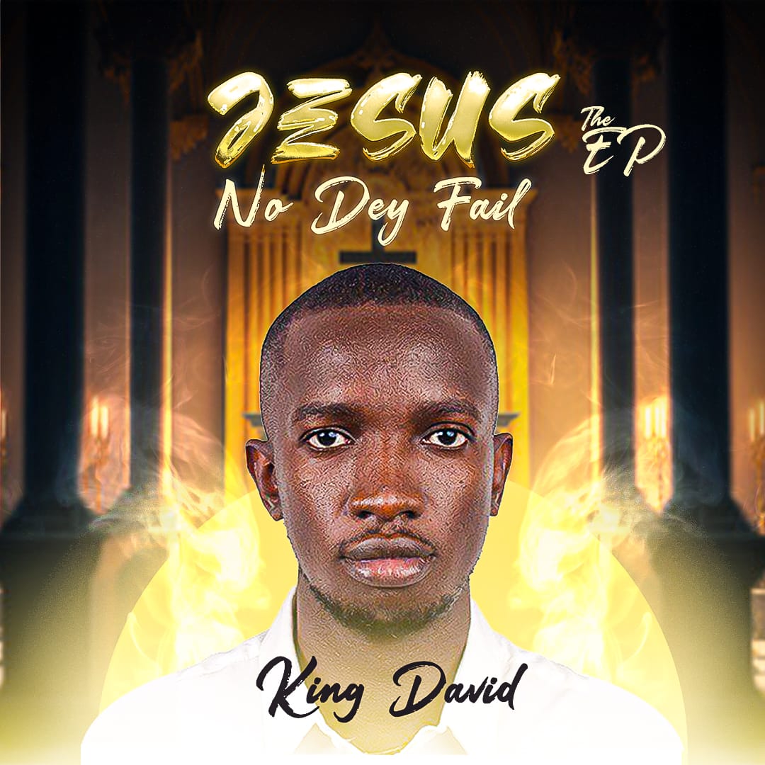 Jesus No Dey Fail EP By King David