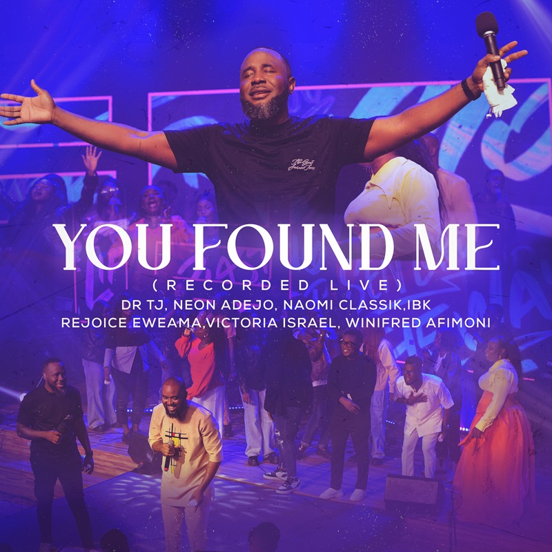 You Found Me (Live) By Dr Tj Ft. Neon Adejo, Naomi Classik, IBK, Rejoice Eweama, Winifred Afimoni & Victoria Isreal