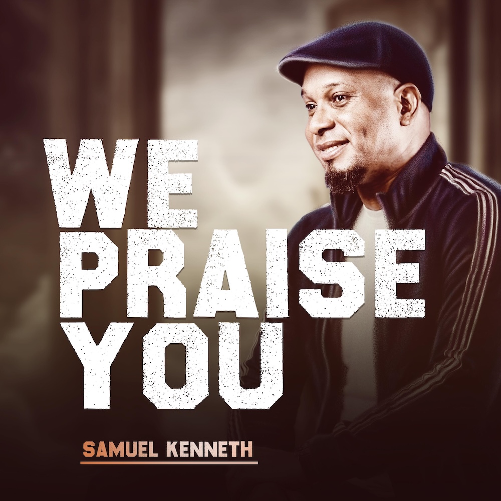We Praise You by Samuel Kenneth