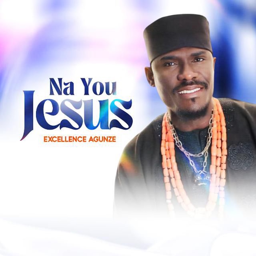Na You Jesus - Excellence Agunze