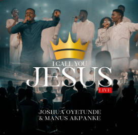 I Call You Jesus - Joshua Oyetunde Ft. Manus Akpanke Artwork