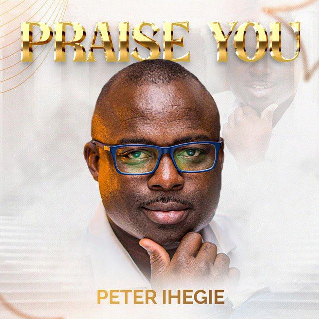 Peter Ihegie - Praise You