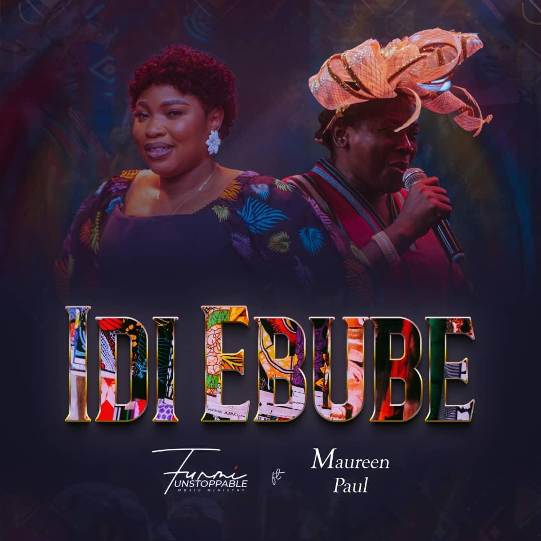 Idi Ebube by Funmi Unstoppable ft. Maureen Paul